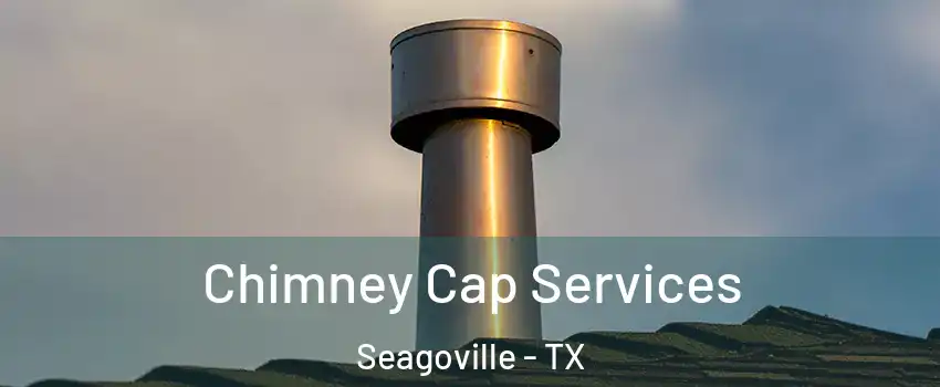  Chimney Cap Services Seagoville - TX