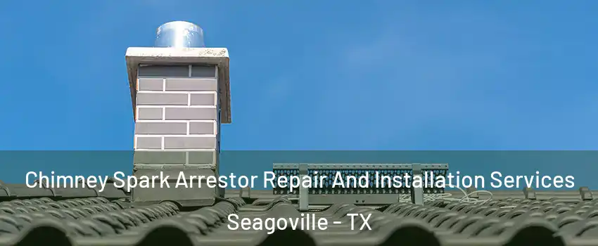  Chimney Spark Arrestor Repair And Installation Services Seagoville - TX