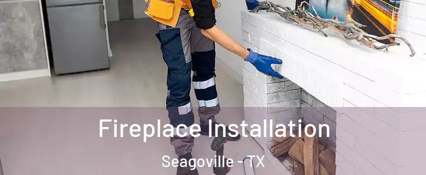 Fireplace Installation Seagoville - TX