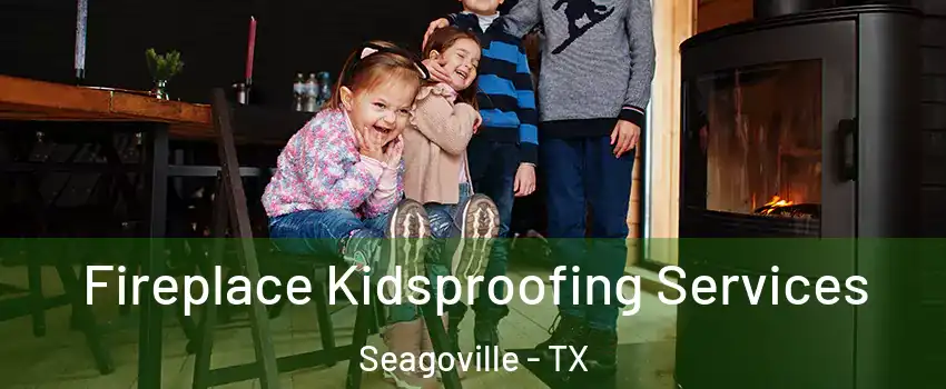  Fireplace Kidsproofing Services Seagoville - TX
