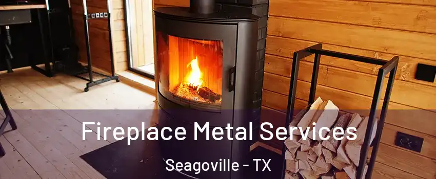  Fireplace Metal Services Seagoville - TX