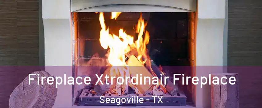  Fireplace Xtrordinair Fireplace Seagoville - TX