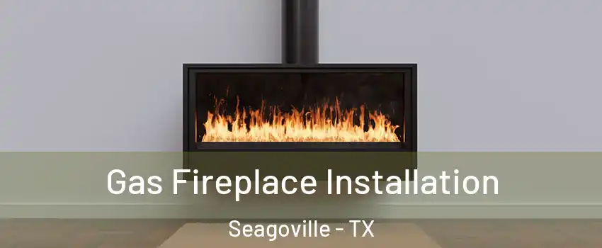  Gas Fireplace Installation Seagoville - TX