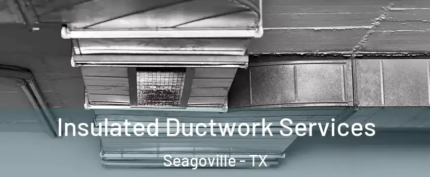  Insulated Ductwork Services Seagoville - TX
