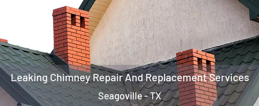  Leaking Chimney Repair And Replacement Services Seagoville - TX