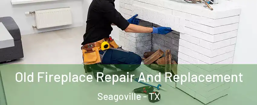  Old Fireplace Repair And Replacement Seagoville - TX
