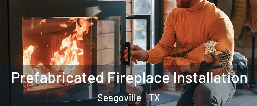  Prefabricated Fireplace Installation Seagoville - TX