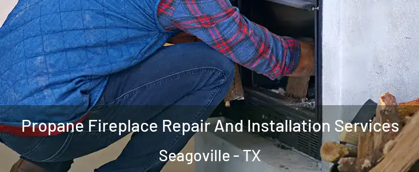  Propane Fireplace Repair And Installation Services Seagoville - TX