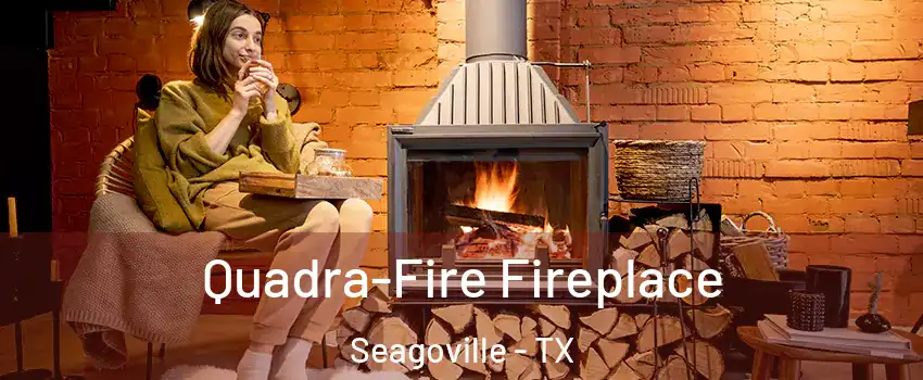  Quadra-Fire Fireplace Seagoville - TX