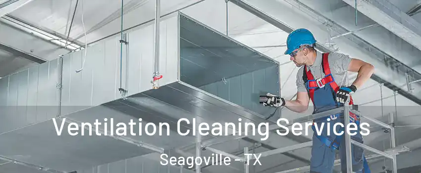  Ventilation Cleaning Services Seagoville - TX
