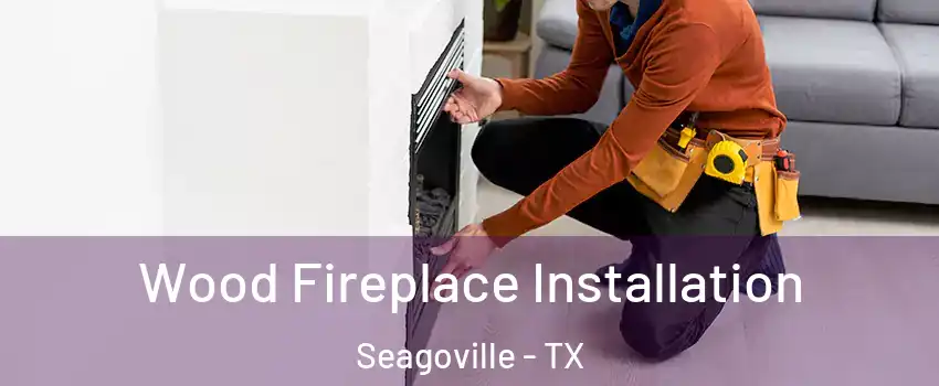  Wood Fireplace Installation Seagoville - TX